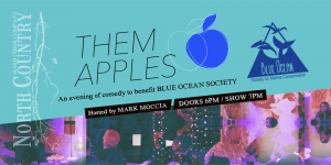 Them Apples: A Night of Comedy to Benefit Blue Ocean Society. Has the Blue Ocean Society and North Country Hard Cider logos with a blue apple icon.